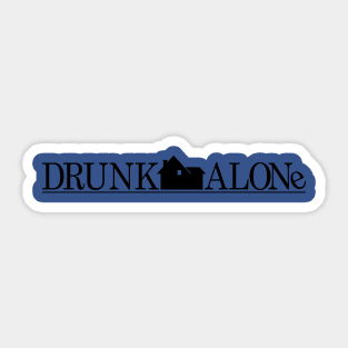 Drunk Alone Sticker